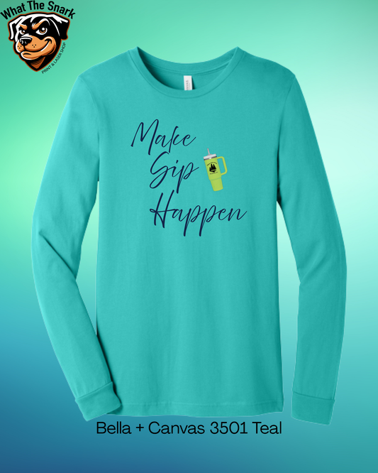 Make Sip Happen Long Sleeve tee