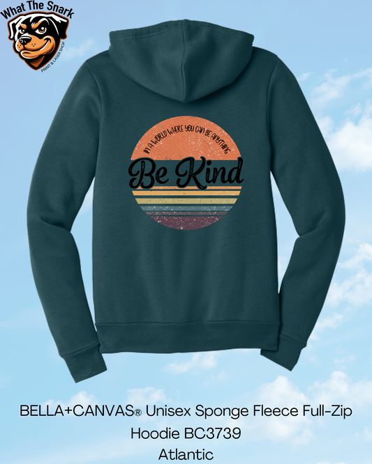 If you Can Be Anything, Be Kind Full Zip Hoodie
