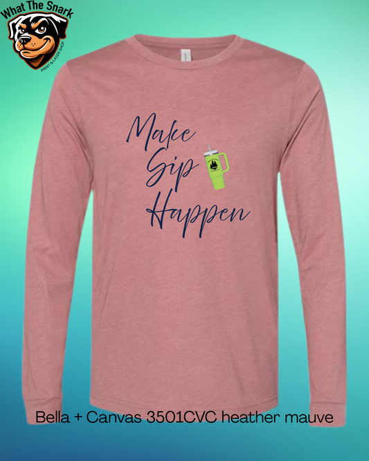 Make Sip Happen Long Sleeve tee