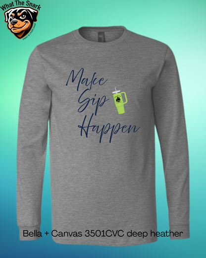 Make Sip Happen Long Sleeve tee