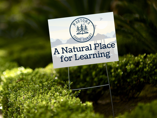 Wautoma Library A Natural Place for Learning Yard Sign