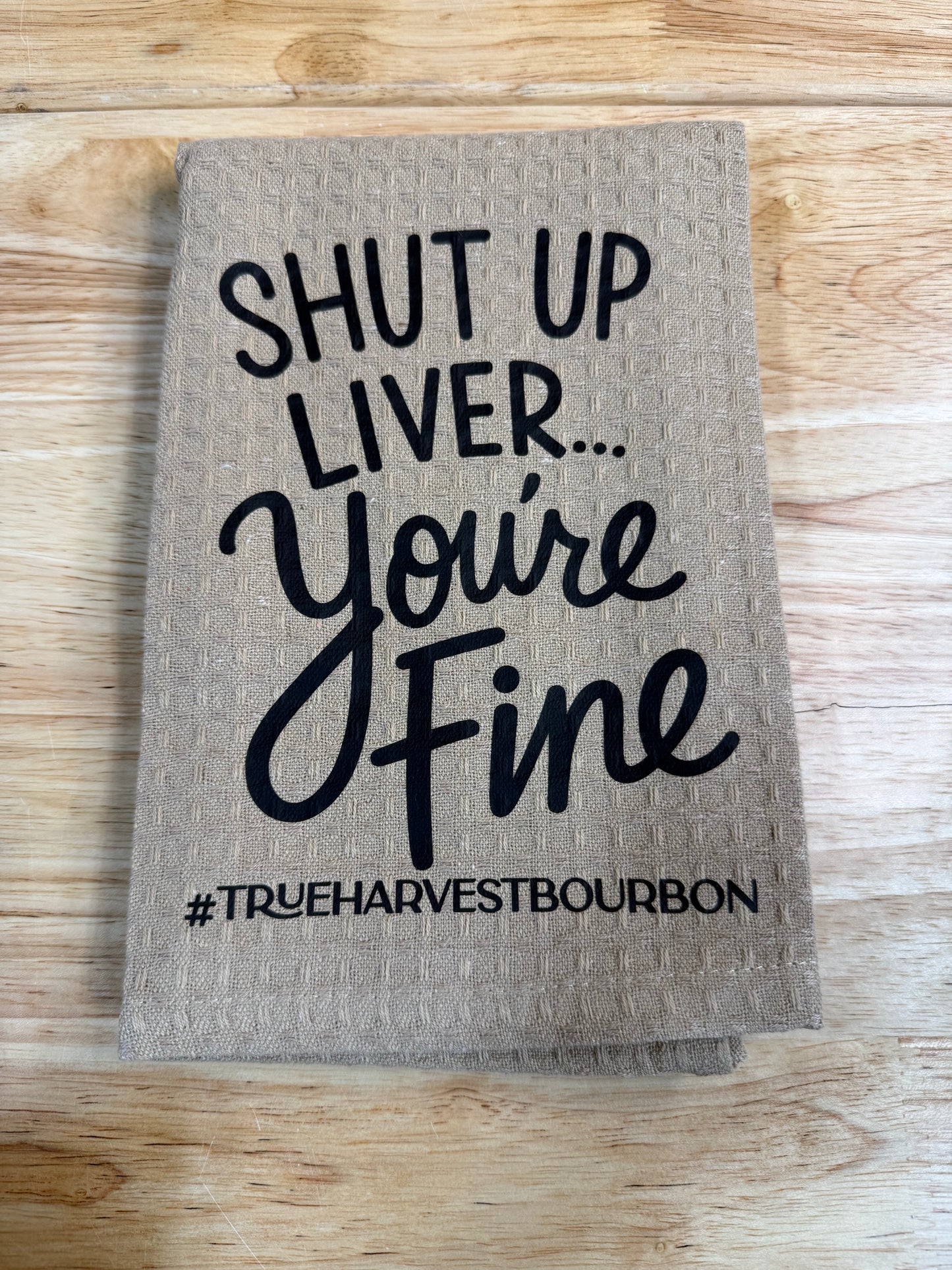 TH Shut Up Liver You're Fine Towel